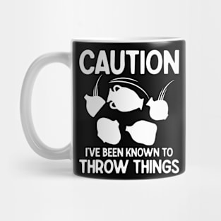 Caution I've Been Known to Throw Things Mug